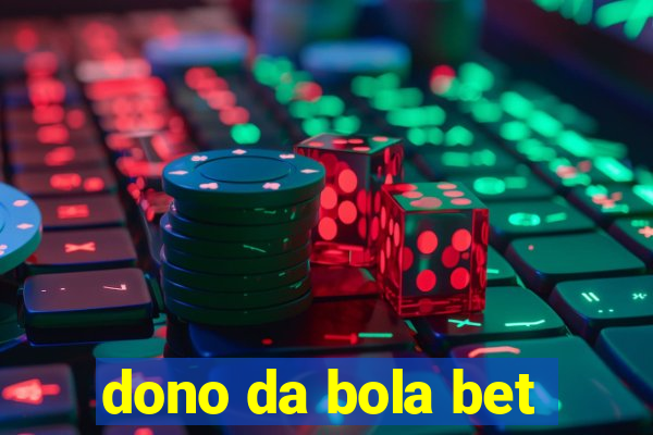 dono da bola bet